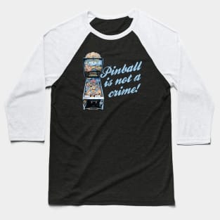 Pinball is not a crime Baseball T-Shirt